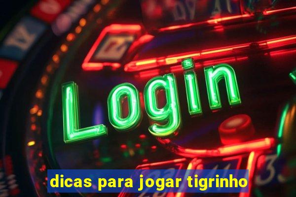 dicas para jogar tigrinho